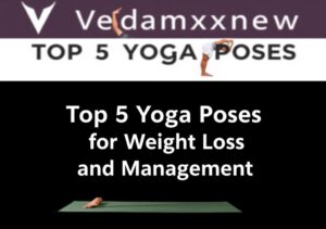 Top 5 Yoga Poses for Weight Loss and Management